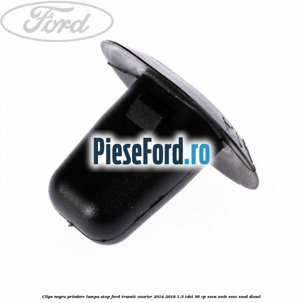 Clips negru prindere lampa stop Ford Transit Courier 2014-2018 1.5 TDCi 95 cp XVCA, XVCB, XVCC, XVCD diesel
