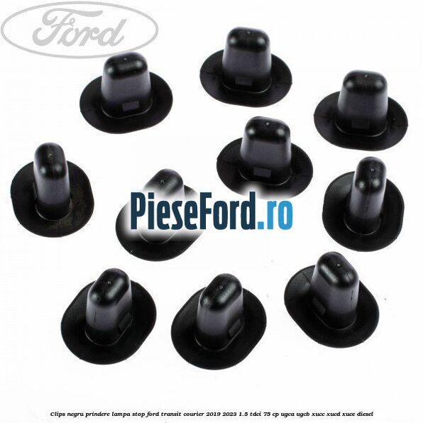 Clips negru prindere lampa stop Ford Transit Courier 2019-2023 1.5 TDCi 75 cp UGCA, UGCB, XUCC, XUCD, XUCE diesel