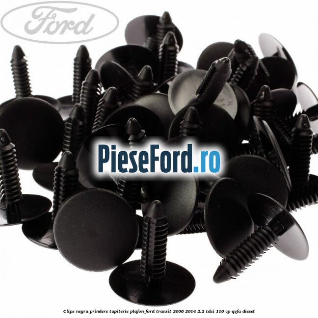 Clips negru prindere tapiterie plafon Ford Transit 2006-2014 2.2 TDCi 110 cp QVFA diesel
