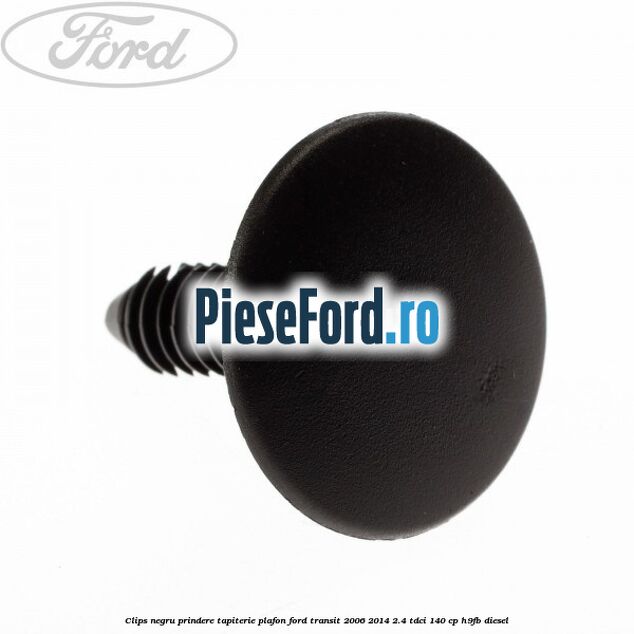 Clips negru prindere tapiterie plafon Ford Transit 2006-2014 2.4 TDCi 140 cp H9FB diesel