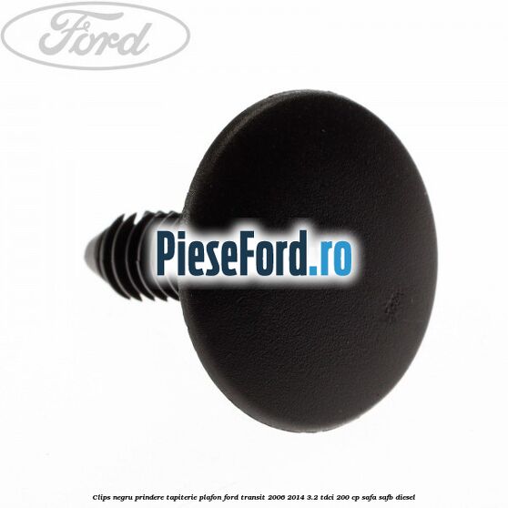 Clips negru prindere tapiterie plafon Ford Transit 2006-2014 3.2 TDCi 200 cp SAFA, SAFB diesel