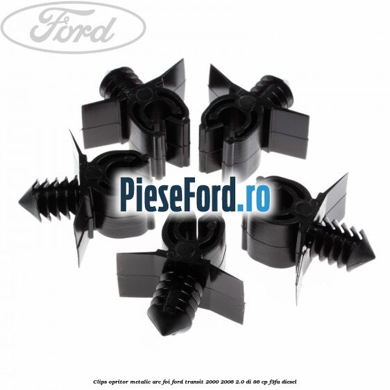 Clips opritor metalic arc foi Ford Transit 2000-2006 2.0 DI 86 cp F3FA diesel