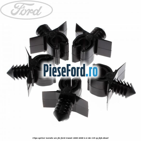 Clips opritor metalic arc foi Ford Transit 2000-2006 2.4 TDE 115 cp FXFA diesel