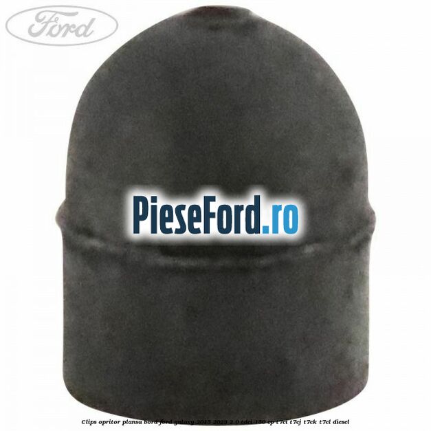 Clips opritor plansa bord Ford Galaxy 2015-2023 2.0 TDCi 150 cp Clips opritor plansa bord Ford Galaxy 2015-2023 2.0 TDCi 150 cp T7CI, T7CJ, T7CK, T7CL diesel