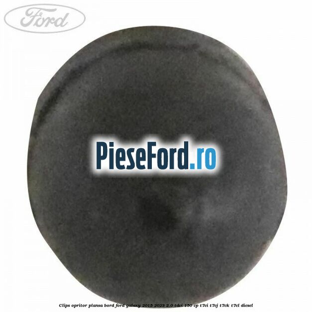 Clips opritor plansa bord Ford Galaxy 2015-2023 2.0 TDCi 150 cp Clips opritor plansa bord Ford Galaxy 2015-2023 2.0 TDCi 150 cp T7CI, T7CJ, T7CK, T7CL diesel