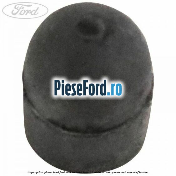 Clips opritor plansa bord Ford Mondeo 2014-2018 1.5 EcoBoost 160 cp UNCA, UNCB, UNCE, UNCF benzina