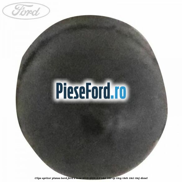 Clips opritor plansa bord Ford S-Max 2015-2023 2.0 TDCi 180 cp Clips opritor plansa bord Ford S-Max 2015-2023 2.0 TDCi 180 cp T8CG, T8CH, T8CI, T8CJ diesel