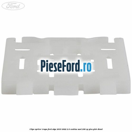 Clips opritor trapa Ford Edge 2019-2022 2.0 EcoBlue AWD 238 cp YLCA, YLCB diesel