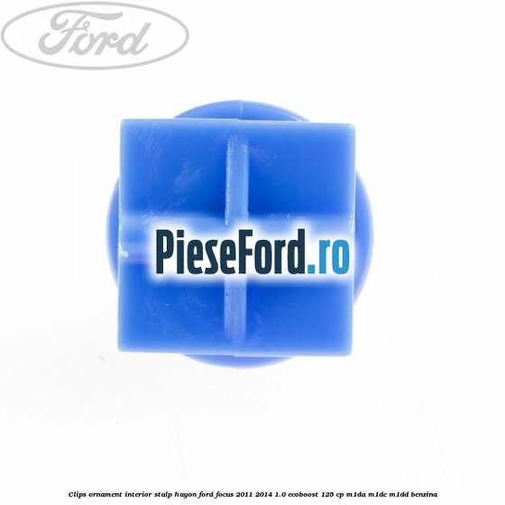 Clips ornament interior stalp hayon Ford Focus 2011-2014 1.0 EcoBoost 125 cp Clips ornament interior stalp hayon Ford Focus 2011-2014 1.0 EcoBoost 125 cp M1DA, M1DC, M1DD benzina