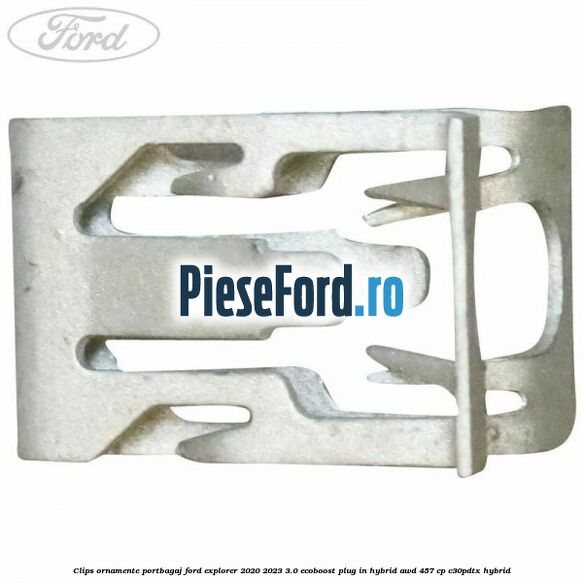 Clips ornamente portbagaj Ford Explorer 2020-2023 3.0 EcoBoost Plug-in Hybrid AWD 457 cp C30PDTX hybrid