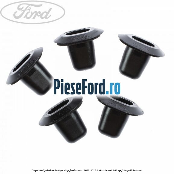 Clips oval prindere lampa stop Ford C-Max 2011-2015 1.6 EcoBoost 182 cp Clips oval prindere lampa stop Ford C-Max 2011-2015 1.6 EcoBoost 182 cp JTDA, JTDB benzina