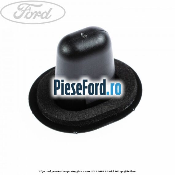 Clips oval prindere lampa stop Ford C-Max 2011-2015 2.0 TDCi 140 cp UFDB diesel