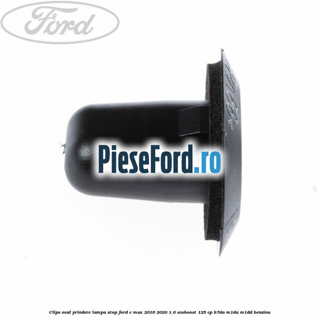 Clips oval prindere lampa stop Ford C-Max 2016-2020 1.0 EcoBoost 125 cp B7DA, M1DA, M1DD benzina