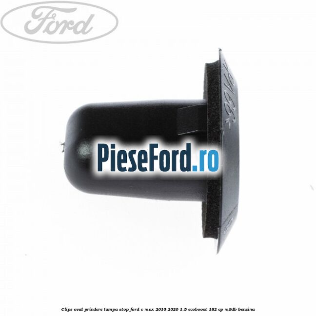 Clips oval prindere lampa stop Ford C-Max 2016-2020 1.5 EcoBoost 182 cp M9DB benzina
