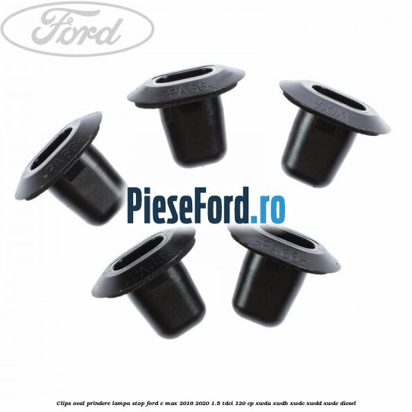 Clips oval prindere lampa stop Ford C-Max 2016-2020 1.5 TDCi 120 cp XWDA, XWDB, XWDC, XWDD, XWDE diesel