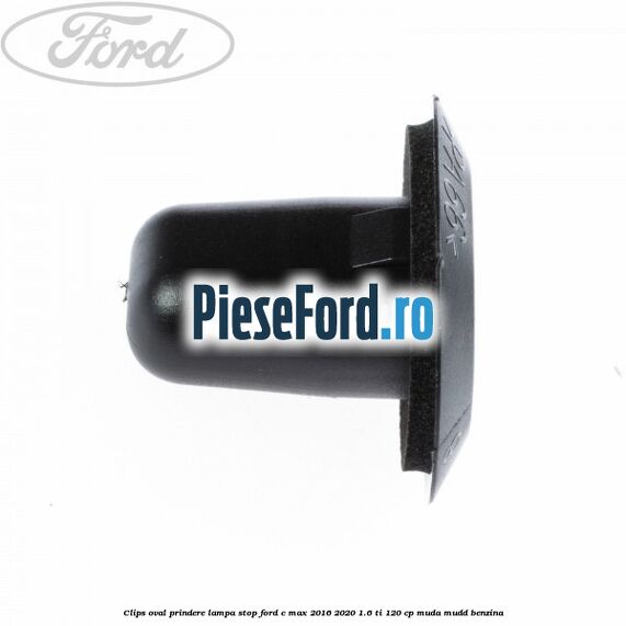 Clips oval prindere lampa stop Ford C-Max 2016-2020 1.6 Ti 120 cp MUDA, MUDD benzina