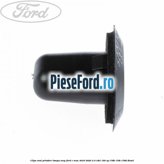 Clips oval prindere lampa stop Ford C-Max 2016-2020 2.0 TDCi 150 cp T7DB, T7DC, T7DD diesel