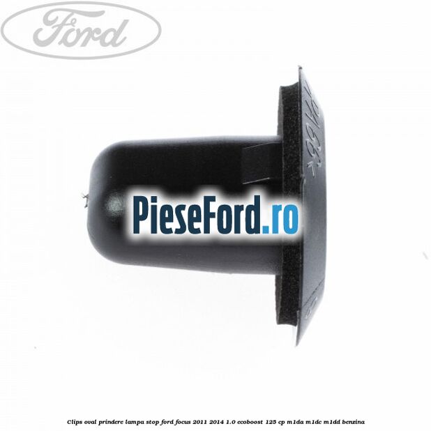 Clips oval prindere lampa stop Ford Focus 2011-2014 1.0 EcoBoost 125 cp M1DA, M1DC, M1DD benzina
