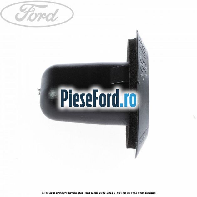 Clips oval prindere lampa stop Ford Focus 2011-2014 1.6 Ti 85 cp XTDA, XTDB benzina