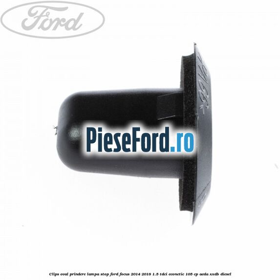 Clips oval prindere lampa stop Ford Focus 2014-2018 1.5 TDCi ECOnetic 105 cp Clips oval prindere lampa stop Ford Focus 2014-2018 1.5 TDCi ECOnetic 105 cp AEDA, XXDB diesel