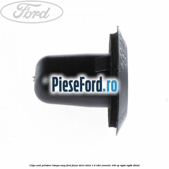 Clips oval prindere lampa stop Ford Focus 2014-2018 1.6 TDCi ECOnetic 105 cp NGDA, NGDB diesel