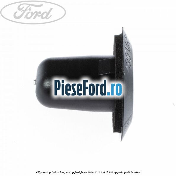 Clips oval prindere lampa stop Ford Focus 2014-2018 1.6 Ti 125 cp PNDA, PNDD benzina