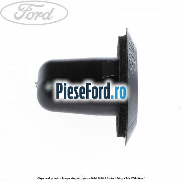 Clips oval prindere lampa stop Ford Focus 2014-2018 2.0 TDCi 150 cp Clips oval prindere lampa stop Ford Focus 2014-2018 2.0 TDCi 150 cp T7DA, T7DB diesel