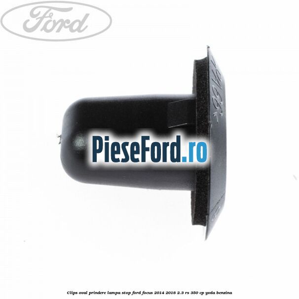 Clips oval prindere lampa stop Ford Focus 2014-2018 2.3 RS 350 cp YVDA benzina