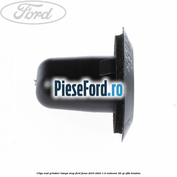 Clips oval prindere lampa stop Ford Focus 2019-2023 1.0 EcoBoost 85 cp SFDC benzina