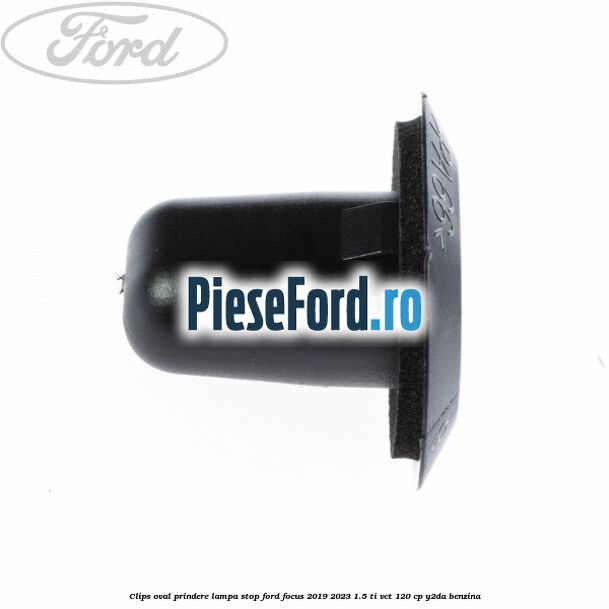 Clips oval prindere lampa stop Ford Focus 2019-2023 1.5 Ti-VCT 120 cp Y2DA benzina