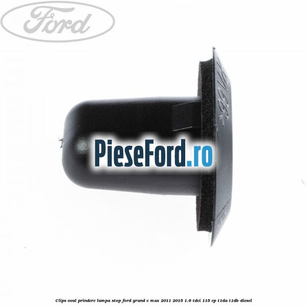 Clips oval prindere lampa stop Ford Grand C-Max 2011-2015 1.6 TDCi 115 cp T1DA, T1DB diesel