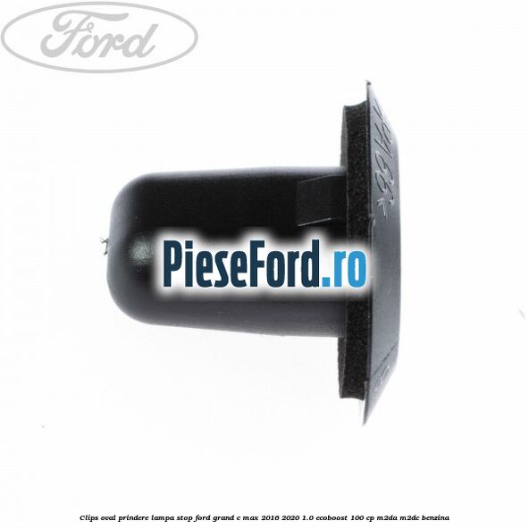Clips oval prindere lampa stop Ford Grand C-Max 2016-2020 1.0 EcoBoost 100 cp M2DA, M2DC benzina