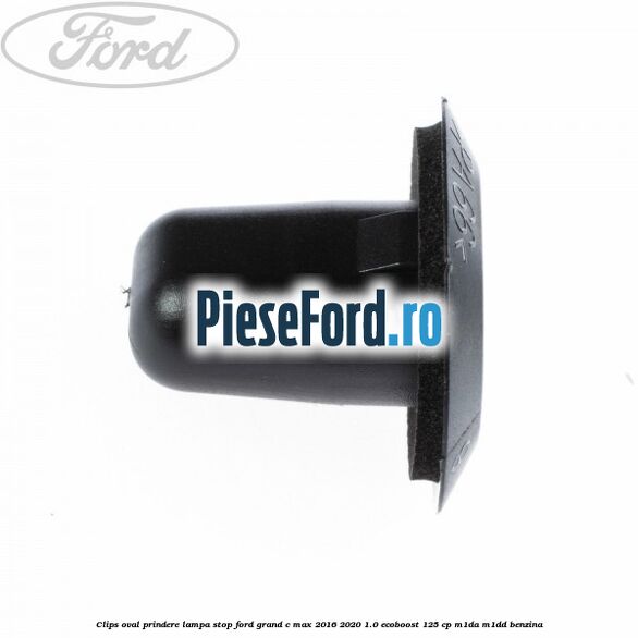 Clips oval prindere lampa stop Ford Grand C-Max 2016-2020 1.0 EcoBoost 125 cp M1DA, M1DD benzina