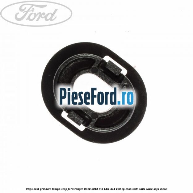 Clips oval prindere lampa stop Ford Ranger 2012-2015 3.2 TDCi 4x4 200 cp ENSA, SA2R, SA2S, SA2W, SAFA diesel