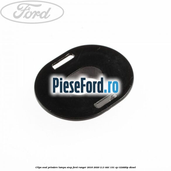 Clips oval prindere lampa stop Ford Ranger 2016-2020 2.2 TDCi 131 cp T22DD0P diesel