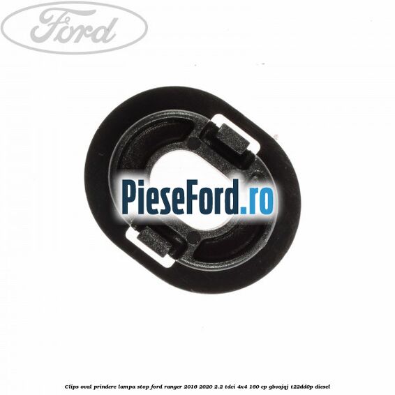 Clips oval prindere lampa stop Ford Ranger 2016-2020 2.2 TDCi 4x4 160 cp GBVAJQJ, T22DD0P diesel
