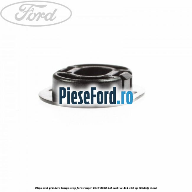 Clips oval prindere lampa stop Ford Ranger 2019-2022 2.0 EcoBlue 4x4 130 cp T20DD0J diesel