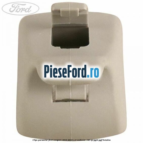 Clips parasolar Ford EcoSport 2013-2018 1.0 EcoBoost 140 cp Clips parasolar Ford EcoSport 2013-2018 1.0 EcoBoost 140 cp YYJD, YYJF benzina