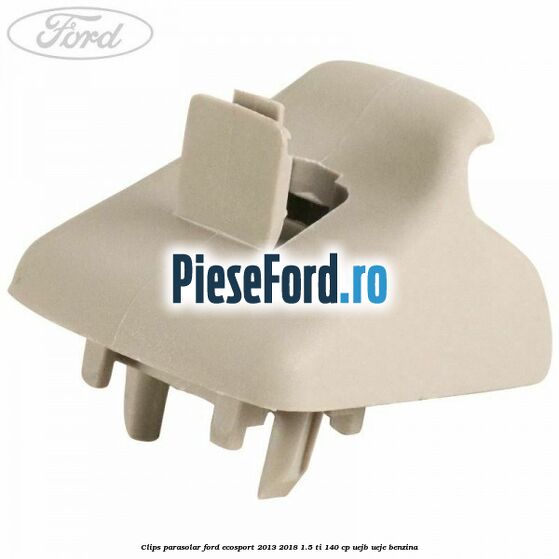 Clips parasolar Ford EcoSport 2013-2018 1.5 Ti 140 cp UEJB, UEJE benzina