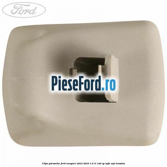 Clips parasolar Ford EcoSport 2013-2018 1.5 Ti 140 cp UEJB, UEJE benzina