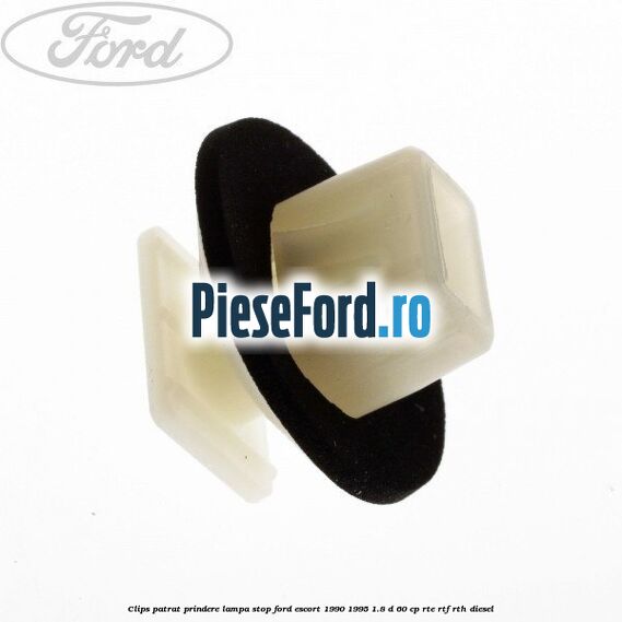 Clips patrat prindere lampa stop Ford Escort 1990-1995 1.8 D 60 cp RTE, RTF, RTH diesel