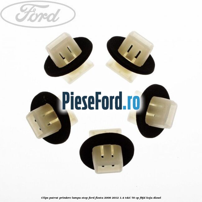 Clips patrat prindere lampa stop Ford Fiesta 2008-2012 1.4 TDCi 70 cp Clips patrat prindere lampa stop Ford Fiesta 2008-2012 1.4 TDCi 70 cp F6JD, KVJA diesel