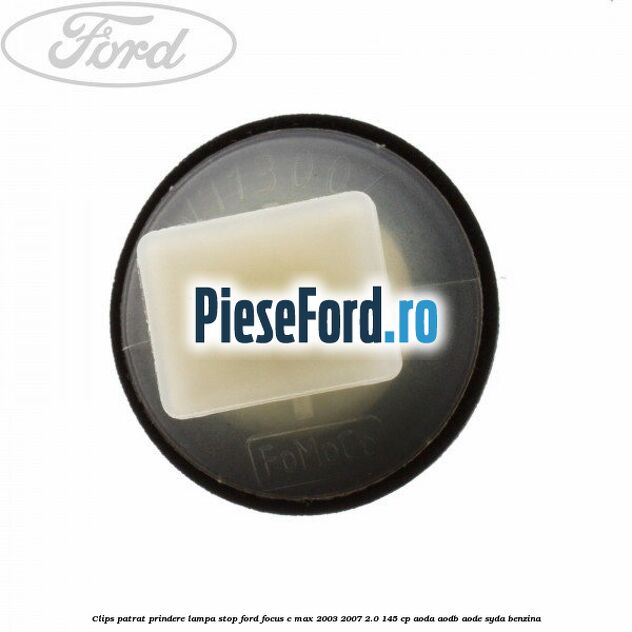 Clips patrat prindere lampa stop Ford Focus C-Max 2003-2007 2.0 145 cp AODA, AODB, AODE, SYDA benzina