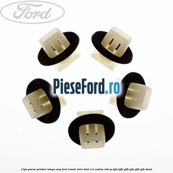 Clips patrat prindere lampa stop Ford Transit 2019-2023 2.0 EcoBlue 105 cp BJFA, BJFB, YLF6, YLFA, YLFB, YLFS diesel