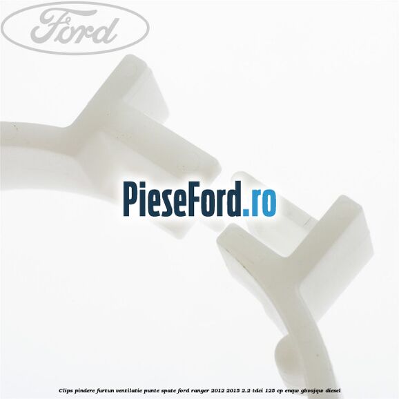 Clips pindere furtun ventilatie punte spate Ford Ranger 2012-2015 2.2 TDCi 125 cp ENQW, GBVAJQW diesel