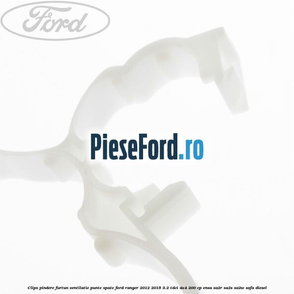 Clips pindere furtun ventilatie punte spate Ford Ranger 2012-2015 3.2 TDCi 4x4 200 cp Clips pindere furtun ventilatie punte spate Ford Ranger 2012-2015 3.2 TDCi 4x4 200 cp ENSA, SA2R, SA2S, SA2W, SAFA diesel