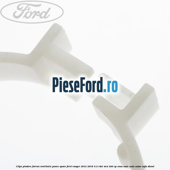 Clips pindere furtun ventilatie punte spate Ford Ranger 2012-2015 3.2 TDCi 4x4 200 cp Clips pindere furtun ventilatie punte spate Ford Ranger 2012-2015 3.2 TDCi 4x4 200 cp ENSA, SA2R, SA2S, SA2W, SAFA diesel