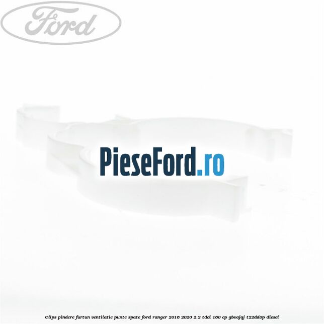 Clips pindere furtun ventilatie punte spate Ford Ranger 2016-2020 2.2 TDCi 160 cp GBVAJQJ, T22DD0P diesel