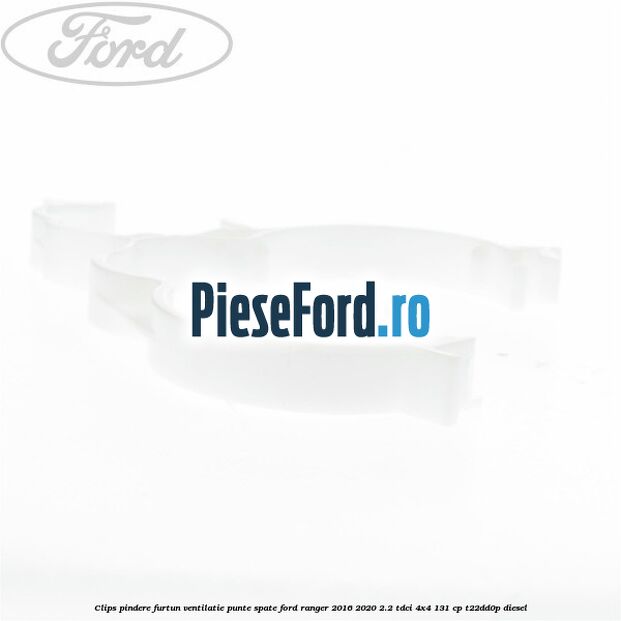 Clips pindere furtun ventilatie punte spate Ford Ranger 2016-2020 2.2 TDCi 4x4 131 cp Clips pindere furtun ventilatie punte spate Ford Ranger 2016-2020 2.2 TDCi 4x4 131 cp T22DD0P diesel