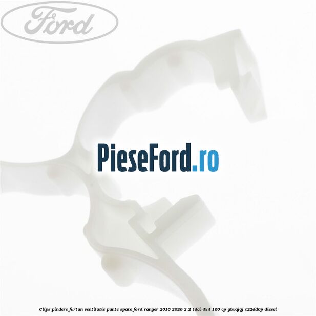 Clips pindere furtun ventilatie punte spate Ford Ranger 2016-2020 2.2 TDCi 4x4 160 cp GBVAJQJ, T22DD0P diesel